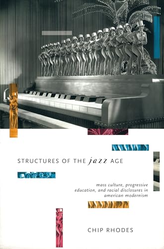 Beispielbild fr Structures of the Jazz Age: Mass Culture, Progressive Education, and Racial Disclosures in American Modernism zum Verkauf von gearbooks