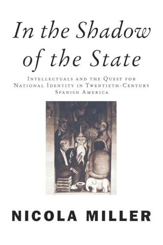 9781859842058: In the Shadow of the State: Intellectuals and the Quest for National Identity in Twentieth-Century Spanish America (Critical Studies in Latin American ... (Critical Studies in Latin American Culture)