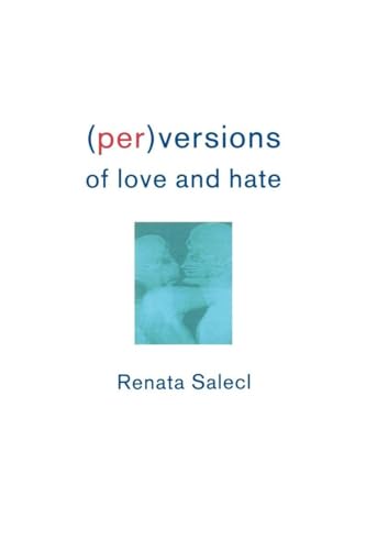 (Per)Versions of Love and Hate (9781859842362) by Salecl, Renata