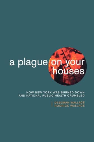 Stock image for A Plague on Your Houses : How New York Was Burned down and National Public Health Crumbled for sale by Better World Books: West