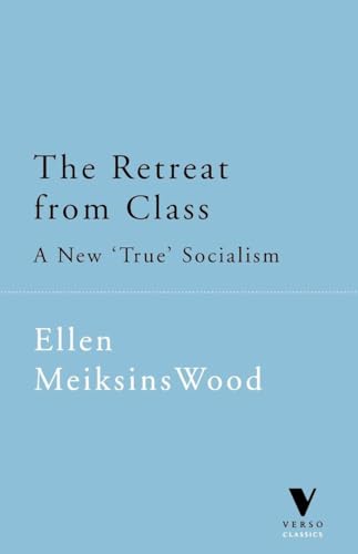 Beispielbild fr The Retreat from Class : The New 'True' Socialism (new ed. - new authors's intro.) zum Verkauf von WorldofBooks