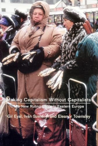 Imagen de archivo de Making Capitalism Without Capitalists: Class Formation and Elite Struggles in Post-Communist Central Europe a la venta por ThriftBooks-Dallas