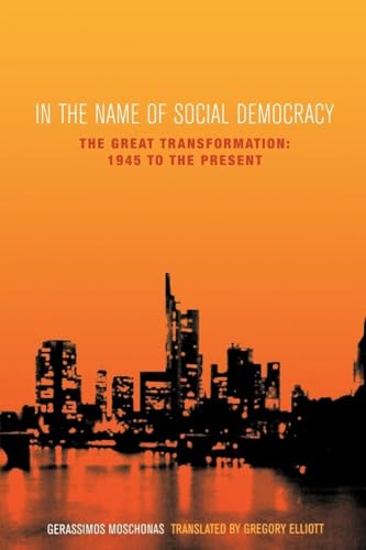 In the Name of Social Democracy: The Great Transformation, 1945 to the Present: The Great Transformation from 1945 to the Present - Gerassimos Moschonas