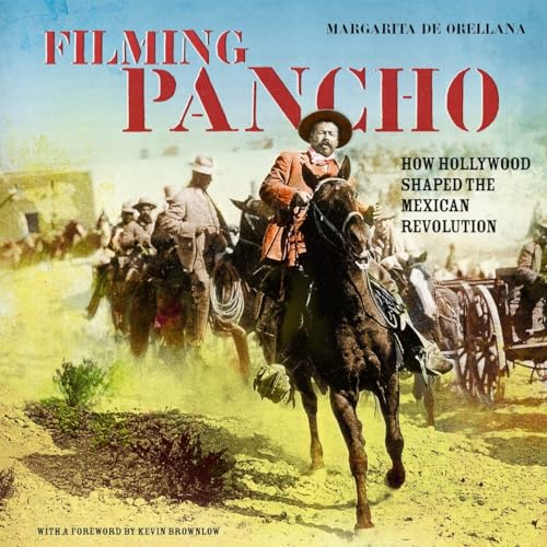 Filming Pancho Villa: How Hollywood Shaped the Mexican Revolution (9781859843482) by Orellana, Margarita De; De Orellana, Margarita