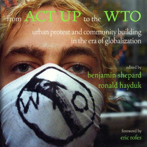 Beispielbild fr From ACT up to the WTO : Urban Protest and Community Building in the Era of Globalization zum Verkauf von Better World Books