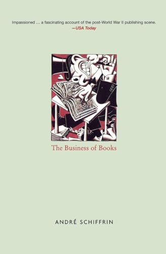 The Business of Books: How the International Conglomerates Took Over Publishing and Changed the Way We Read (Paperback) - Andre Schiffrin