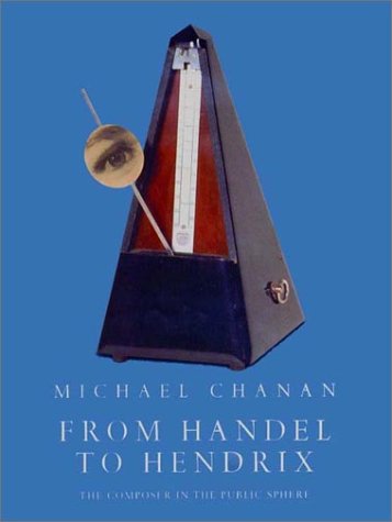 From Handel to Hendrix: The Composer in the Public Sphere (9781859843758) by Chanan, Michael