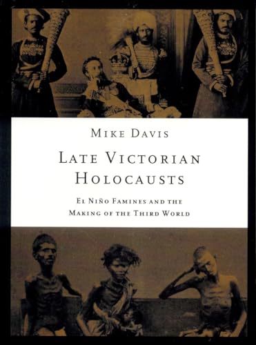 Late Victorian Holocausts: El NiÃ±o Famines and the Making of the Third World (Essential Mike Davis) - Mike Davis