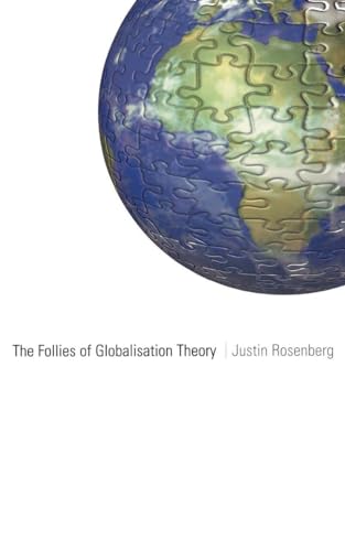 The Follies of Globalisation Theory : Polemical Essays - Rosenberg, Justin