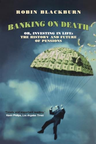 Stock image for Banking On Death: Or Investing in Life: The History and Future of Pensions for sale by More Than Words
