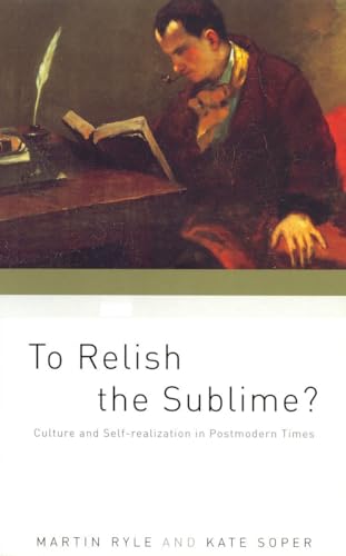 To Relish the Sublime?: Culture and Self-Realization in Postmodern Times (9781859844618) by Ryle, Martin; Soper, Kate