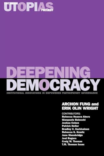 Beispielbild fr Deepening Democracy: Institutional Innovations in Empowered Participatory Governance: v. 4 (The Real Utopias Project) zum Verkauf von WorldofBooks