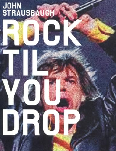 Rock 'Til You Drop: The Decline from Rebellion to Nostalgia (9781859844861) by Strausbaugh, John