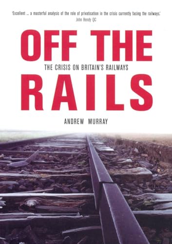 9781859844960: Off the Rails: The Crisis on Britain's Railways (Britain's Great Rail Crisis - Cause, Consequences and Cure)