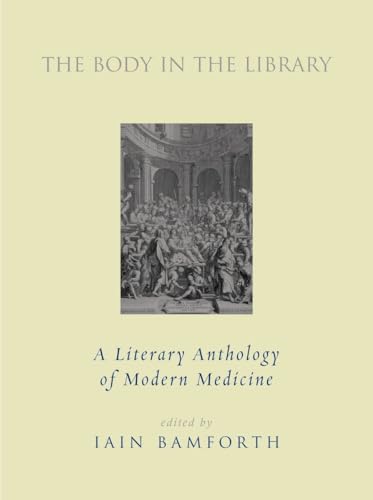 The Body in the Library: A Literary Anthology of Modern Medicine