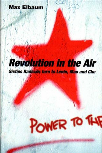 Revolution in the Air: Sixties Radicals Turn to Lenin, Mao and Che