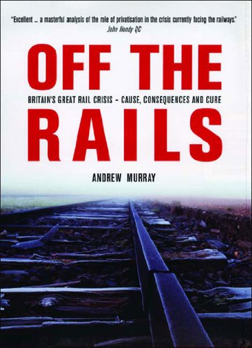 9781859846407: Off the Rails: Britain's Great Rail Crisis, Cause, Consequences and Cure