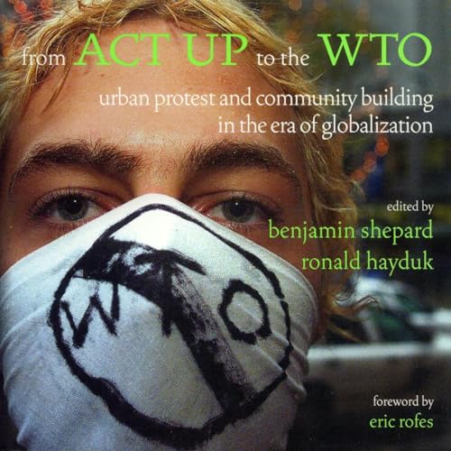 Stock image for From ACT UP to the WTO: Urban Protest and Community Building in the Era of Globalization for sale by Ergodebooks