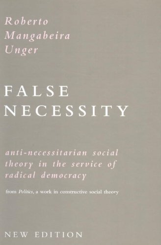 Stock image for False Necessity: Anti-Necessitarian Social Theory in the Service of Radical Democracy from Politics : A Work in Constructive Social Theory for sale by B-Line Books