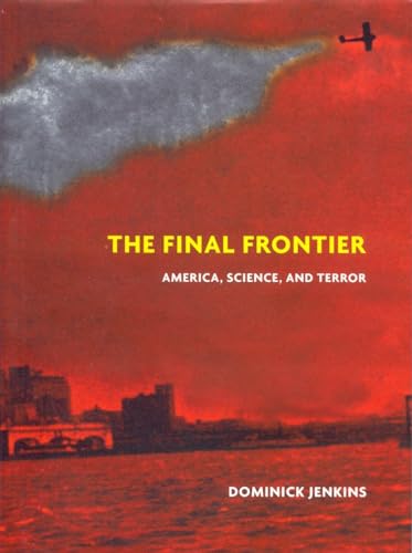 Imagen de archivo de The Final Frontier : America, Science, and Terror a la venta por Better World Books