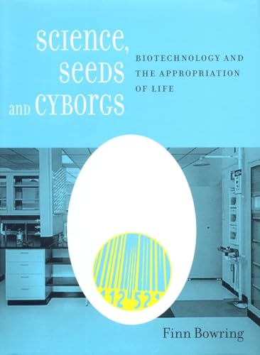 Beispielbild fr Science, Seeds, and Cyborgs : Biotechnology and the Appropriation of Life zum Verkauf von Better World Books