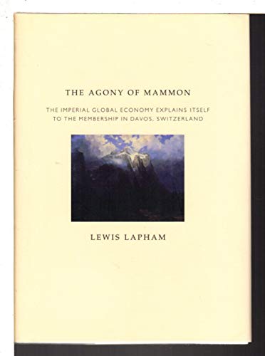 9781859847107: The Agony of Mammon: The Imperial Global Economy Explains Itself to the Membership in Davos, Switzerland