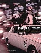 Those Damm Yankees: The Secret Life of America's Greatest Franchise