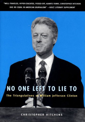 Stock image for No One Left to Lie to: The Triangulations of William Jefferson Clinton for sale by Your Online Bookstore