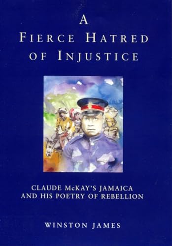 Imagen de archivo de A Fierce Hatred of Injustice : Claude Mckay's Jamaica and His Poetry of Rebellion a la venta por Better World Books