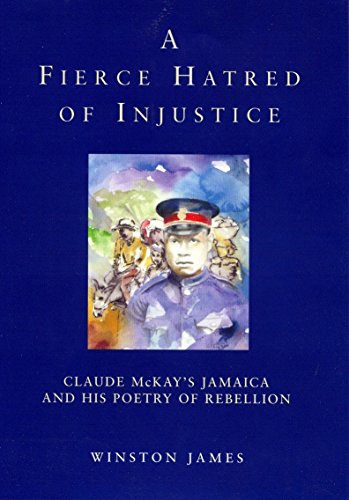 9781859847404: A Fierce Hatred of Injustice: Claude McKay's Jamaican and His Poetry of Rebellion