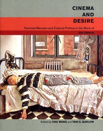 Stock image for Cinema and Desire: Feminist Marxism and Cultural Politics in the Work of Dai Jinhua for sale by RWL GROUP  (Booksellers)