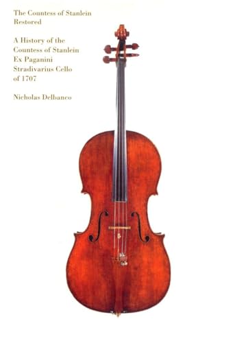 Imagen de archivo de The Countess of Stanlein Restored: A History of the Countess of Stanlein Ex Paganini Stradivarius Cello of 1707 a la venta por Goodwill