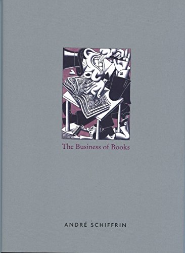 Beispielbild fr The Business of Books: How International Conglomerates Took Over Publishing and Changedthe Way We Read zum Verkauf von ThriftBooks-Reno