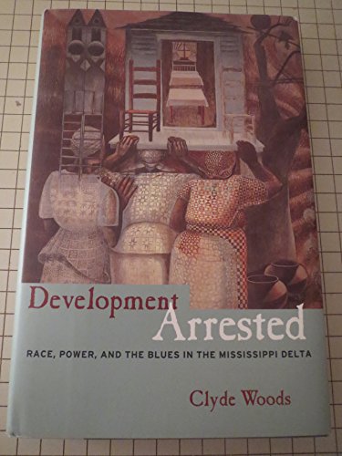 Development Arrested: Race, Power and the Blues in the Mississippi Delta (9781859848111) by Woods, Clyde