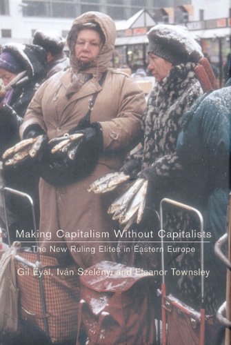 Imagen de archivo de Making Capitalism Without Capitalists : The New Ruling Elites in Eastern Europe a la venta por Better World Books