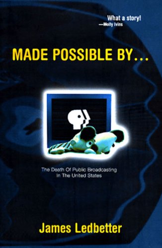 Beispielbild fr Made Possible By. . The Death of Public Broadcasting in the United States zum Verkauf von Willis Monie-Books, ABAA