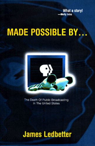 Stock image for Made Possible By. . The Death of Public Broadcasting in the United States for sale by Willis Monie-Books, ABAA