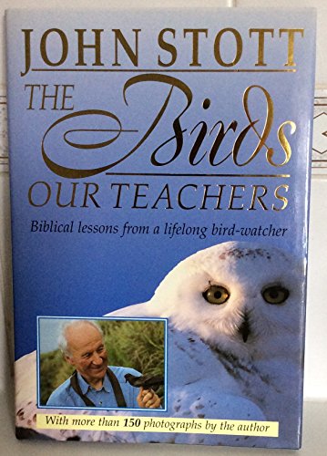 Stock image for The Birds Our Teachers. Biblical lessons from a lifelong bird-watcher. for sale by WorldofBooks