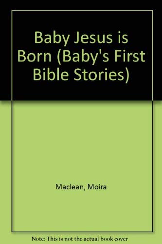 Baby Jesus Is Born (Baby's First Bible Stories) (9781859853504) by Moira Maclean