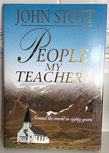 People My Teachers: Around the World in Eighty Years (9781859854600) by John R.W. Stott