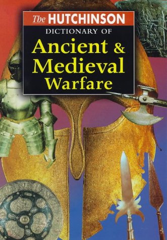 9781859861936: The Hutchinson Dictionary of Ancient and Medieval Warfare