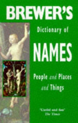 Stock image for BREWER'S DICTIONARY OF NAMES: PEOPLE AND PLACES AND THINGS for sale by AwesomeBooks