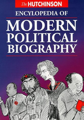 THE HUTCHINSON ENCYCLOPEDIA OF MODERN POLITICAL BIOGRAPHY (HELICON GENERAL ENCYCLOPEDIAS)