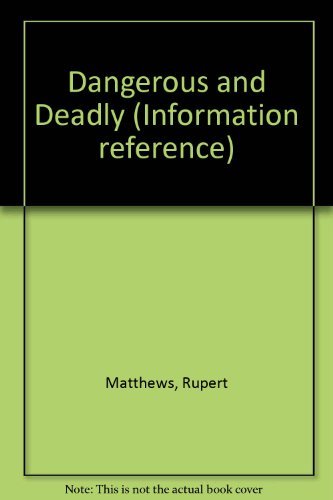 Dangerous and Deadly (Information Reference) (9781859931981) by Matthews, Rupert