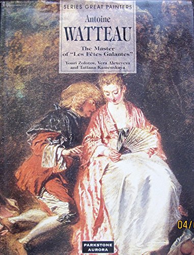 Beispielbild fr Series Great Painters: Antoine Watteau - The Master of "Les Fetes Galantes" zum Verkauf von Books From California