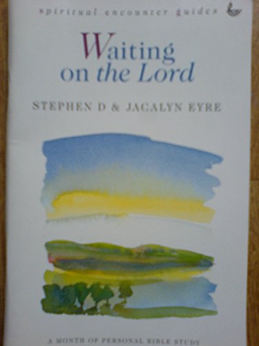 Waiting on the Lord (Spiritual Encounter Guide) (9781859990193) by Eyre, Stephen; Eyre, Jacalyn