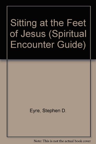 Stock image for Sitting at the Feet of Jesus (Spiritual Encounter Guide S.) for sale by WorldofBooks