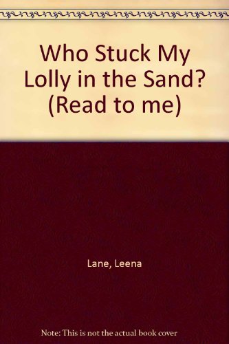 Stock image for Who Stuck My Lolly in the Sand? (Read to Me) for sale by MusicMagpie