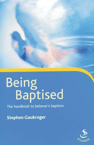 Imagen de archivo de Being Baptised: The Manual for Believer's Baptism: The Handbook to Believer's Baptism a la venta por WorldofBooks