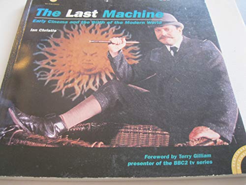 Stock image for The Last Machine: Early Cinema and the Birth of the Modern World for sale by Goldstone Books